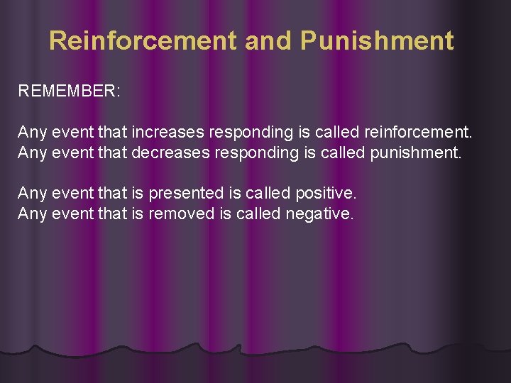 Reinforcement and Punishment REMEMBER: Any event that increases responding is called reinforcement. Any event Reinforcement and Punishment REMEMBER: Any event that increases responding is called reinforcement. Any event