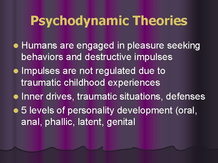 Psychodynamic Theories l Humans are engaged in pleasure seeking behaviors and destructive impulses l Psychodynamic Theories l Humans are engaged in pleasure seeking behaviors and destructive impulses l