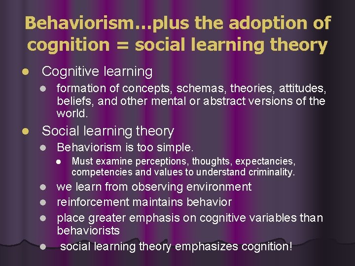 Behaviorism…plus the adoption of cognition = social learning theory l Cognitive learning l l Behaviorism…plus the adoption of cognition = social learning theory l Cognitive learning l l
