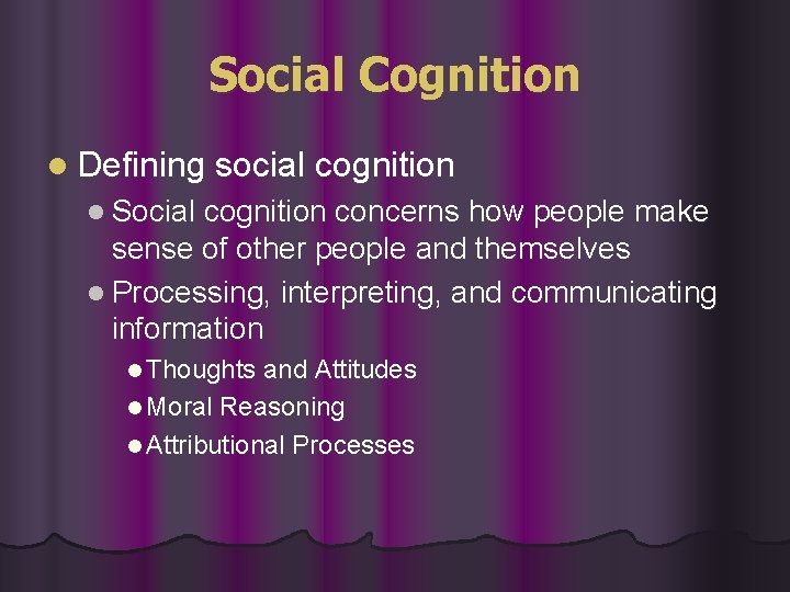 Social Cognition l Defining social cognition l Social cognition concerns how people make sense