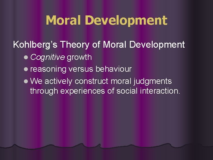 Moral Development Kohlberg’s Theory of Moral Development l Cognitive growth l reasoning versus behaviour