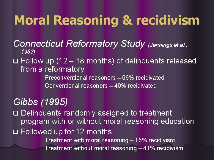 Moral Reasoning & recidivism Connecticut Reformatory Study (Jennings et al. , 1983) q Follow