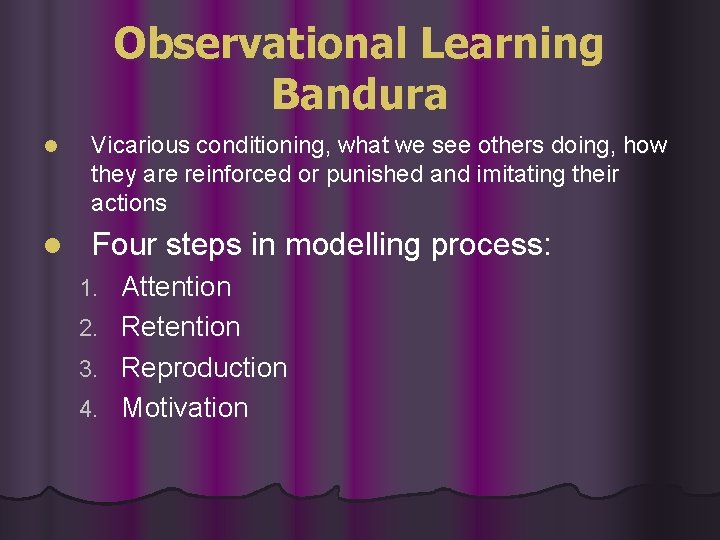 Observational Learning Bandura l Vicarious conditioning, what we see others doing, how they are Observational Learning Bandura l Vicarious conditioning, what we see others doing, how they are