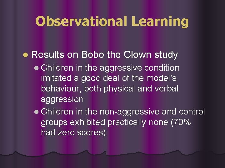 Observational Learning l Results on Bobo the Clown study l Children in the aggressive