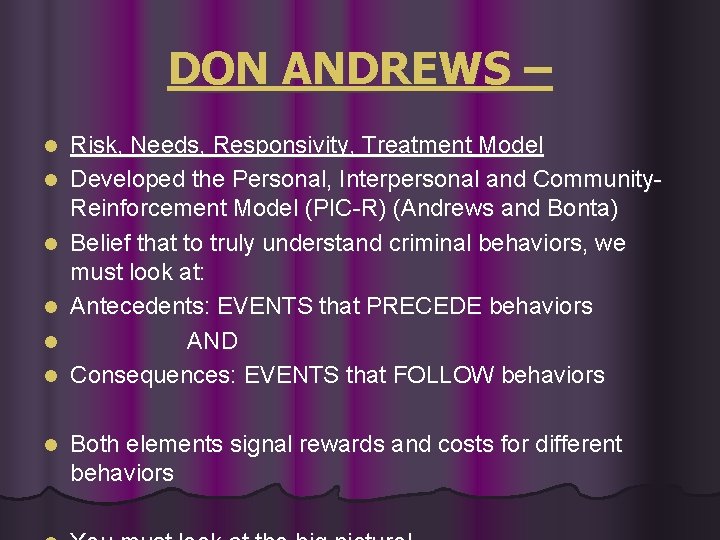 DON ANDREWS – l l l l Risk, Needs, Responsivity, Treatment Model Developed the DON ANDREWS – l l l l Risk, Needs, Responsivity, Treatment Model Developed the