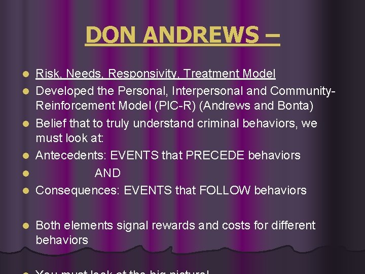 DON ANDREWS – l l l l Risk, Needs, Responsivity, Treatment Model Developed the