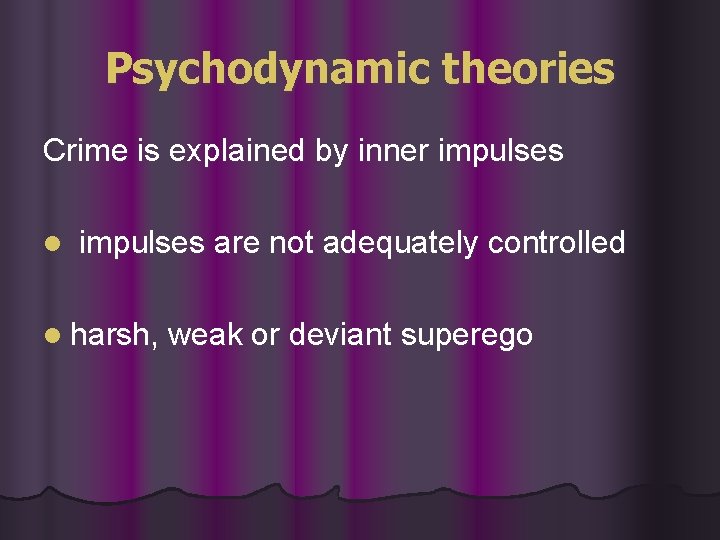 Psychodynamic theories Crime is explained by inner impulses l impulses are not adequately controlled Psychodynamic theories Crime is explained by inner impulses l impulses are not adequately controlled