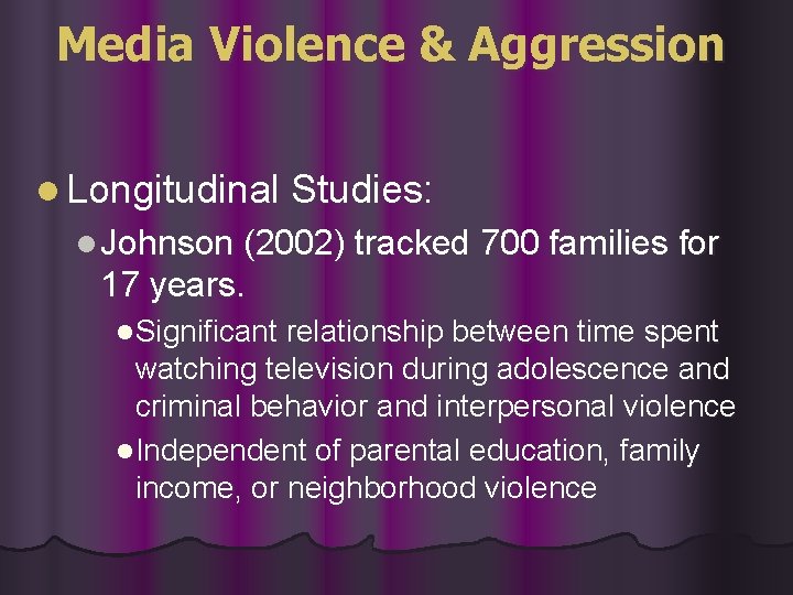 Media Violence & Aggression l Longitudinal Studies: l Johnson (2002) tracked 700 families for Media Violence & Aggression l Longitudinal Studies: l Johnson (2002) tracked 700 families for