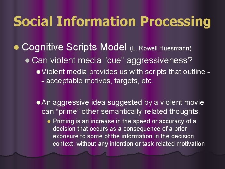 Social Information Processing l Cognitive Scripts Model (L. Rowell Huesmann) l Can violent media