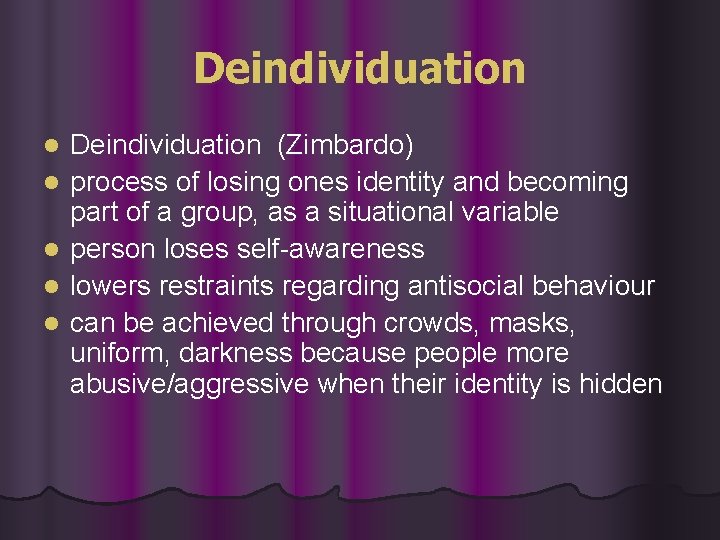 Deindividuation l l l Deindividuation (Zimbardo) process of losing ones identity and becoming part