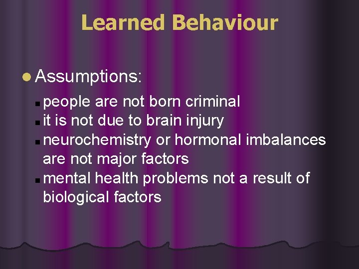 Learned Behaviour l Assumptions: people are not born criminal n it is not due Learned Behaviour l Assumptions: people are not born criminal n it is not due