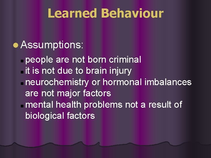 Learned Behaviour l Assumptions: people are not born criminal n it is not due