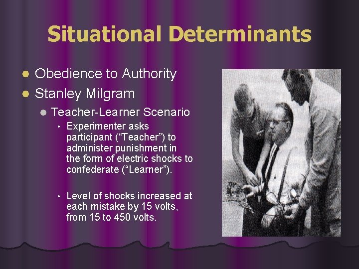 Situational Determinants Obedience to Authority l Stanley Milgram l l Teacher-Learner Scenario • Experimenter