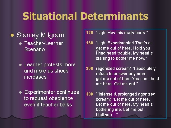 Situational Determinants l Stanley Milgram l Teacher-Learner Scenario l Learner protests more and more