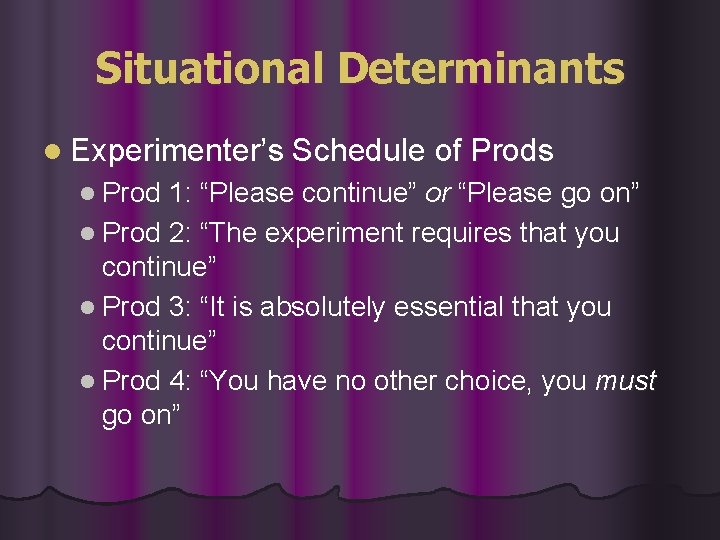 Situational Determinants l Experimenter’s Schedule of Prods l Prod 1: “Please continue” or “Please Situational Determinants l Experimenter’s Schedule of Prods l Prod 1: “Please continue” or “Please