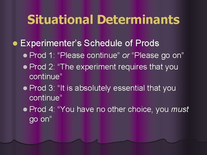 Situational Determinants l Experimenter’s Schedule of Prods l Prod 1: “Please continue” or “Please