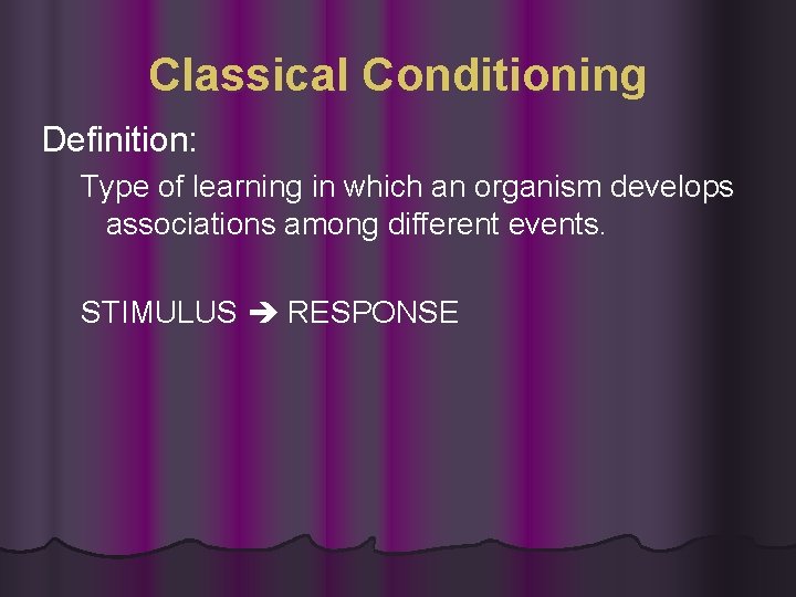 Classical Conditioning Definition: Type of learning in which an organism develops associations among different Classical Conditioning Definition: Type of learning in which an organism develops associations among different