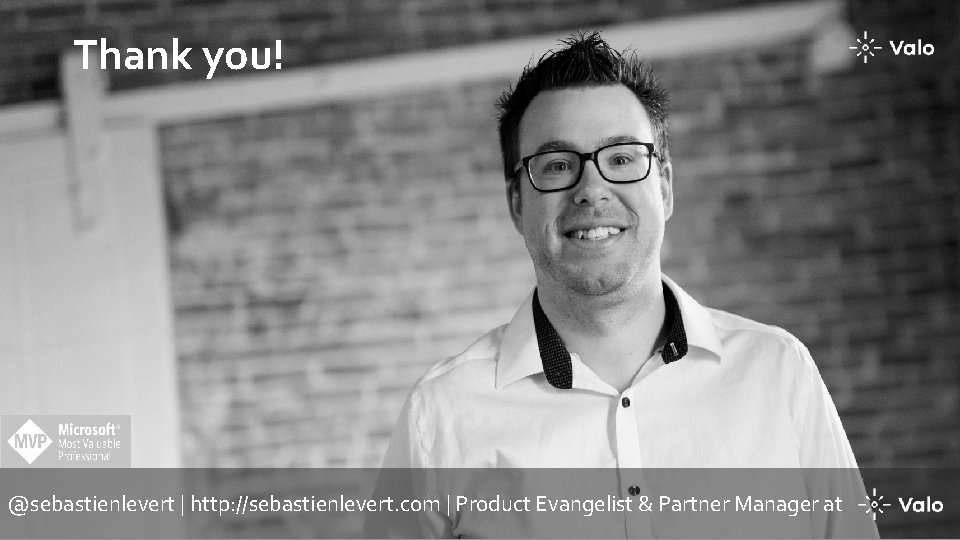 Thank you! @sebastienlevert | http: //sebastienlevert. com | Product Evangelist & Partner Manager at