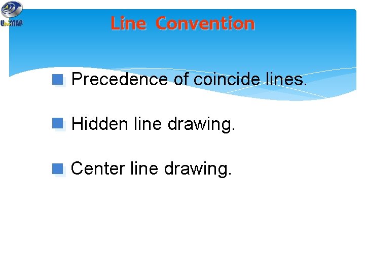Line Convention Precedence of coincide lines. Hidden line drawing. Center line drawing. 