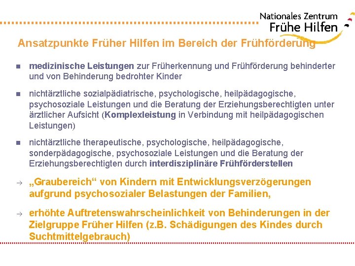 Ansatzpunkte Früher Hilfen im Bereich der Frühförderung n medizinische Leistungen zur Früherkennung und Frühförderung