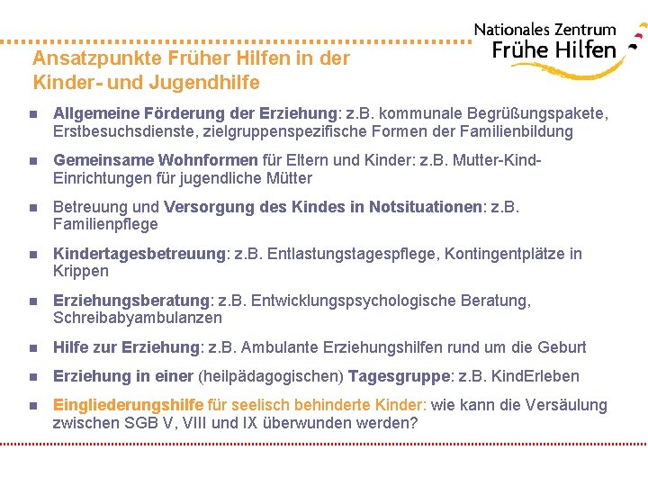 Ansatzpunkte Früher Hilfen in der Kinder- und Jugendhilfe n Allgemeine Förderung der Erziehung: z.