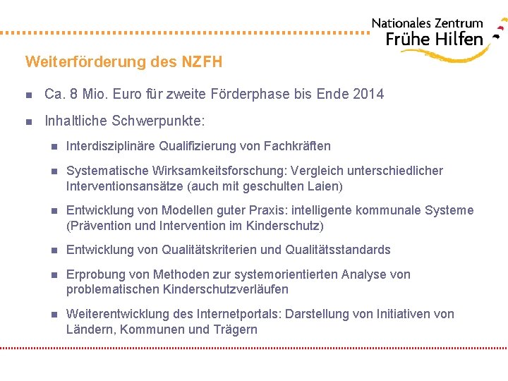 Weiterförderung des NZFH n Ca. 8 Mio. Euro für zweite Förderphase bis Ende 2014