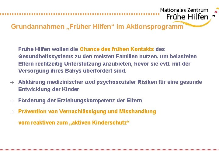 Grundannahmen „Früher Hilfen“ im Aktionsprogramm Frühe Hilfen wollen die Chance des frühen Kontakts des