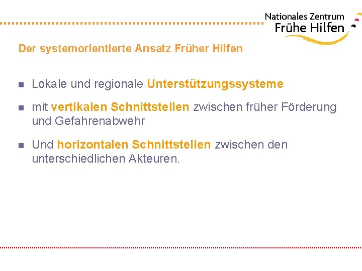 Der systemorientierte Ansatz Früher Hilfen n Lokale und regionale Unterstützungssysteme n mit vertikalen Schnittstellen