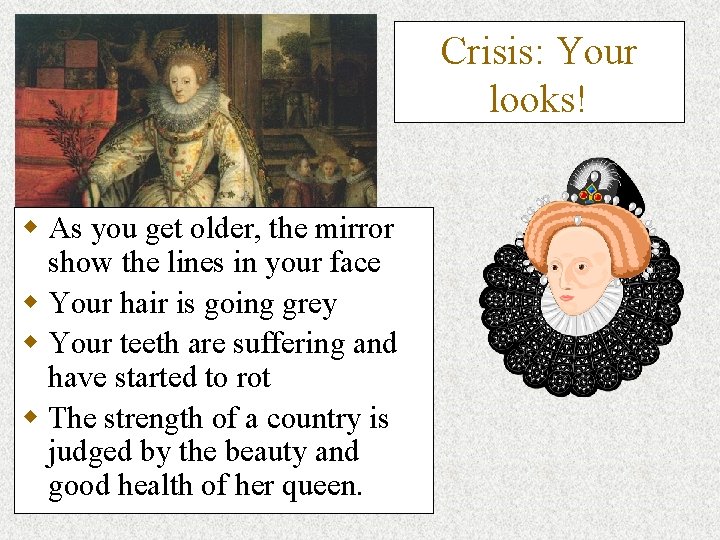 Crisis: Your looks! w As you get older, the mirror show the lines in