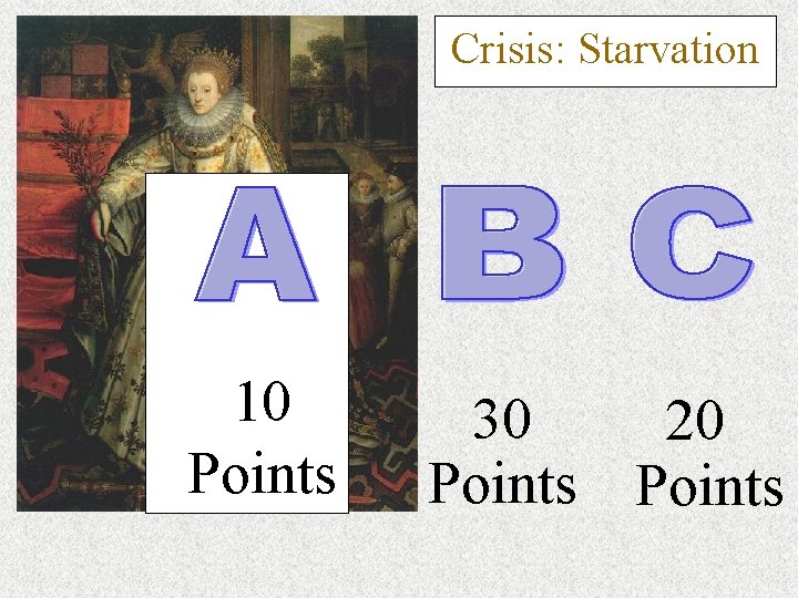Crisis: Starvation 10 Points 30 20 Points 
