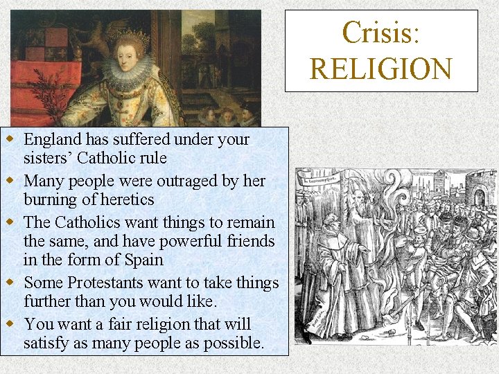 Crisis: RELIGION w England has suffered under your sisters’ Catholic rule w Many people