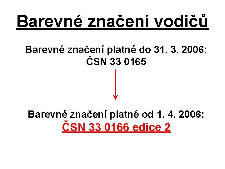Barevné značení vodičů Barevné značení platné do 31. 3. 2006: ČSN 33 0165 Barevné