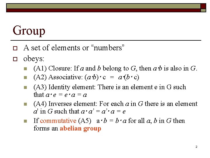 Group o o A set of elements or “numbers” obeys: n n n (A