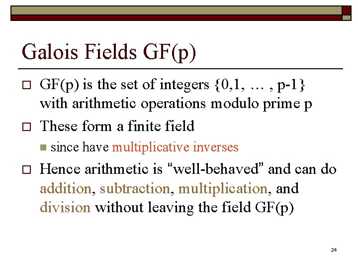 Galois Fields GF(p) o o GF(p) is the set of integers {0, 1, …