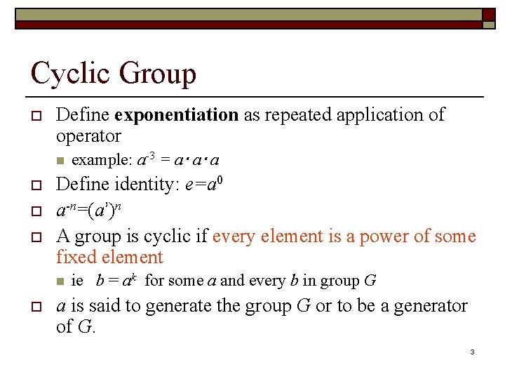 Cyclic Group o Define exponentiation as repeated application of operator n o o o