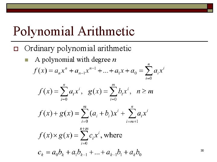 Polynomial Arithmetic o Ordinary polynomial arithmetic n A polynomial with degree n 30 