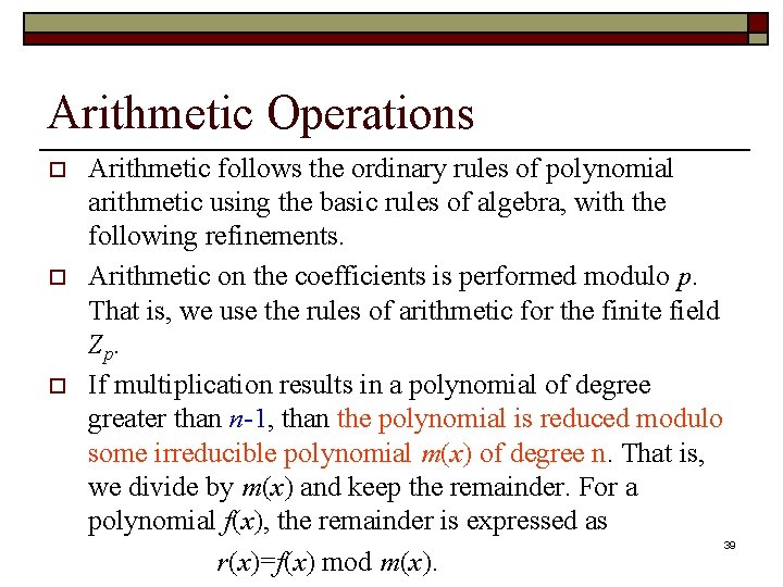 Arithmetic Operations o o o Arithmetic follows the ordinary rules of polynomial arithmetic using