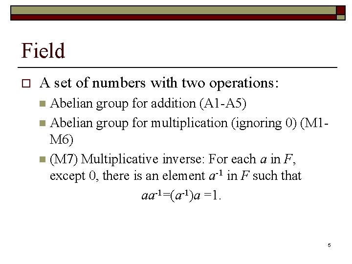 Field o A set of numbers with two operations: Abelian group for addition (A