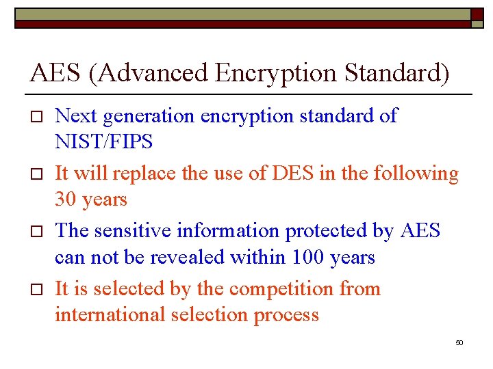 AES (Advanced Encryption Standard) o o Next generation encryption standard of NIST/FIPS It will