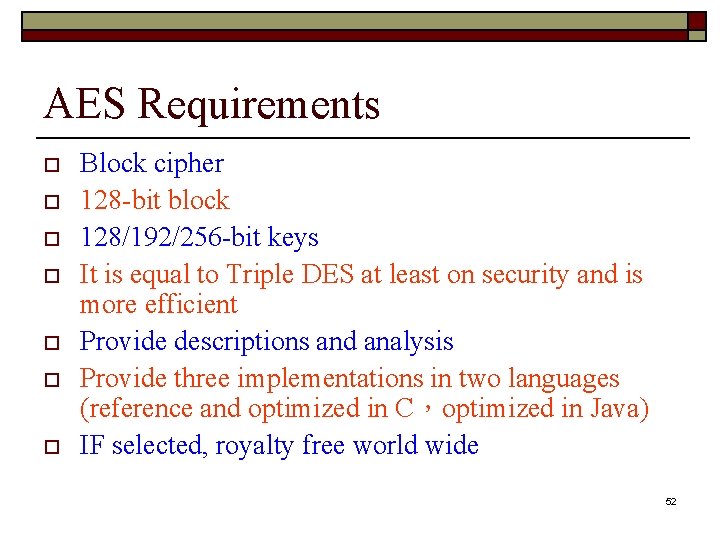 AES Requirements o o o o Block cipher 128 -bit block 128/192/256 -bit keys