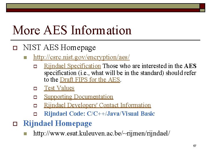 More AES Information o NIST AES Homepage n http: //csrc. nist. gov/encryption/aes/ o o