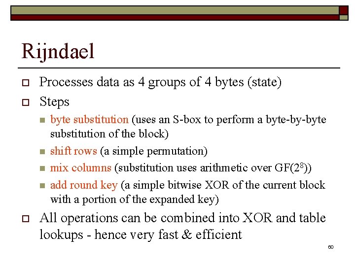 Rijndael o o Processes data as 4 groups of 4 bytes (state) Steps n