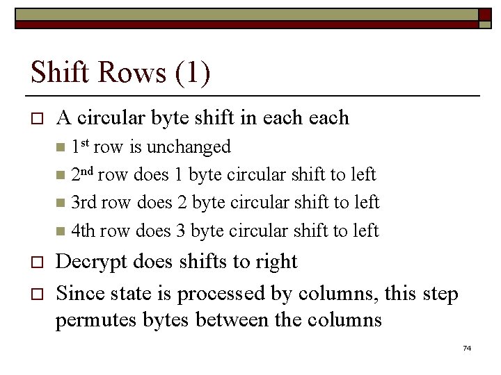 Shift Rows (1) o A circular byte shift in each n 1 st row