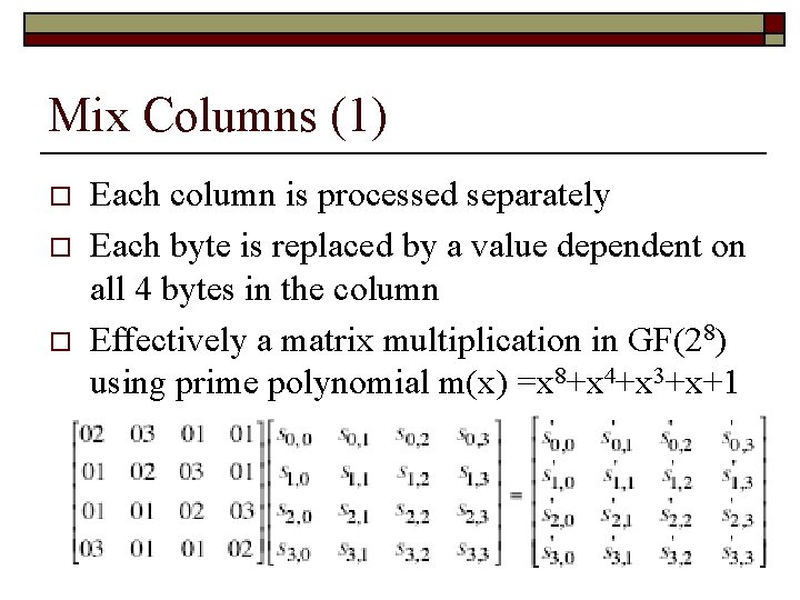 Mix Columns (1) o o o Each column is processed separately Each byte is