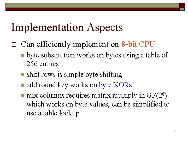 Implementation Aspects o Can efficiently implement on 8 -bit CPU byte substitution works on