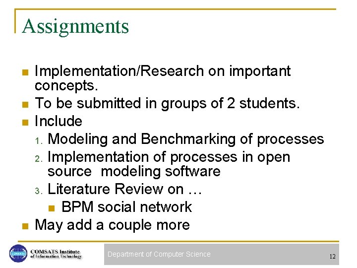 Assignments n n Implementation/Research on important concepts. To be submitted in groups of 2