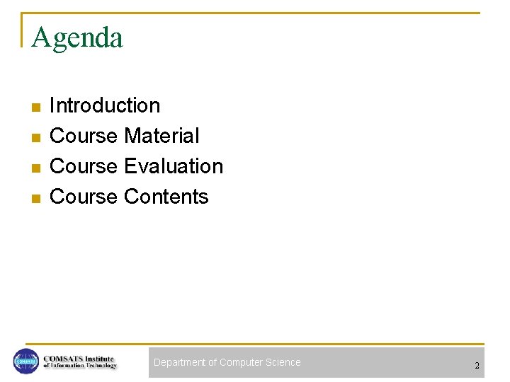 Agenda n n Introduction Course Material Course Evaluation Course Contents Department of Computer Science