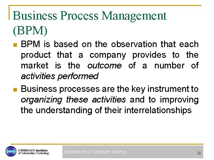 Business Process Management (BPM) n n BPM is based on the observation that each