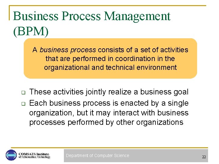 Business Process Management (BPM) A business process consists of a set of activities that