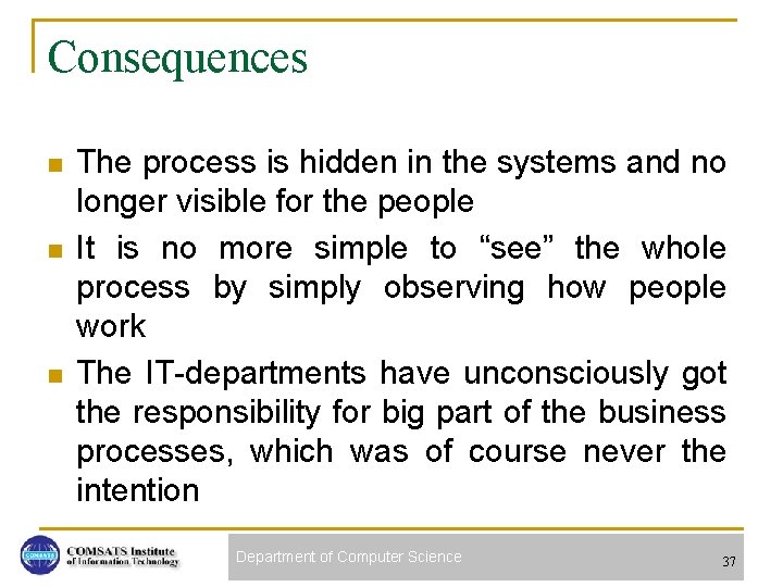 Consequences n n n The process is hidden in the systems and no longer